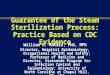 Guarantee of the Steam Sterilization Process: Practice Based on CDC Evidence William A. Rutala, PhD, MPH Director, Hospital Epidemiology, Occupational