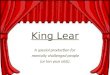 King Lear A special production for mentally challenged people (or ten year olds)
