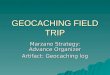 GEOCACHING FIELD TRIP Marzano Strategy: Advance Organizer Artifact: Geocaching log