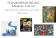 Exploring the indigenous art culture Of Mexico Mesoamerican Art and Mexican Folk Art