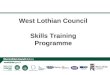 West Lothian Council Skills Training Programme. Very Brief Background!  Started life a mirror image of the national Get Ready for Work programme  Currently