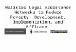 Holistic Legal Assistance Networks to Reduce Poverty: Development, Implementation, and Efficacy