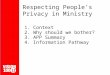 Respecting People's Privacy in Ministry 1. Context 2. Why should we bother? 3. APP Summary 4. Information Pathway