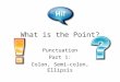 What is the Point? Punctuation Part 1: Colon, Semi-colon, Ellipsis