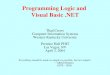 Programming Logic and Visual Basic.NET Thad Crews Computer Information Systems Western Kentucky University Prentice Hall PHIT Las Vegas, NV April 3, 2004