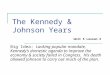The Kennedy & Johnson Years Big Idea: Lacking popular mandate, Kennedy’s domestic agenda to improve the economy & society failed in Congress. His death