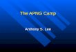 The APNG Camp Anthony S. Lee. What Is APNG Camp? APNG Camp means Asia Pacific Next Generation Camp that provides a forum for AP regional young Internet