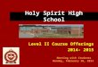 Holy Spirit High School Level II Course Offerings 2014- 2015 Meeting with Students Monday, February 10, 2014