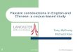 16/07/2005CL 2005, Birmingham 1 Passive constructions in English and Chinese: a corpus-based study Tony McEnery Richard Xiao