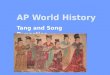 AP World History Tang and Song Dynasties. Presentation Outline 1.Sui Dynasty 2.Tang Dynasty 3.Uyghur Empire 4.Tibetan Empire 5.Song Dynasty