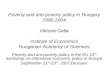 Poverty and anti-poverty policy in Hungary 1990-2004 Viktoria Galla Institute of Economics Hungarian Academy of Sciences Poverty and ant-poverty policy