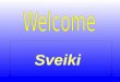 Sveiki. We do Language of the Moment: To broaden the horizons of our children. To show respect for other languages and cultures To give parents an opportunity