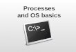 Processes and OS basics. DCS – SWC 2 OS Basics An Operating System (OS) is essentially an abstraction of a computer As a user or programmer, I do not
