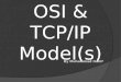 OSI & TCP/IP Model(s) By Muhammad Hanif. Quotes of the Day  “Seek knowledge from the cradle to the grave.” Hazrat Muhammad (P.B.U.H)  “When you know