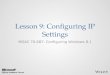 Lesson 9: Configuring IP Settings MOAC 70-687: Configuring Windows 8.1