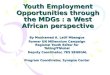 Youth Employment Opportunities through the MDGs : a West African perspective By Mouhamed A. Latif Mbengue Former UN Millennium Campaign Regional Youth