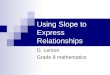 Using Slope to Express Relationships D. Lemon Grade 8 mathematics