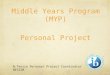 Middle Years Program (MYP) Personal Project N.Tenzin Personal Project Coordinator NESISM