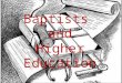 Baptists and Higher Education. I.Introduction A. Content B. Baptist Diversity