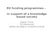 EU funding programmes – In support of a knowledge based society Stefan Thuis TU Dortmund stefan.thuis@cs.uni-dortmund.de