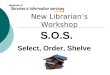 S.O.S. Select, Order, Shelve New Librarian’s Workshop