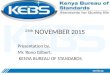 25th NOVEMBER 2015 Presentation by, Mr. Rono Gilbert. KENYA BUREAU OF STANDARDS