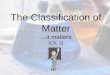 The Classification of Matter …it matters (Ch. 2)