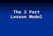 The 3 Part Lesson Model. Teacher Directed Lesson Practise Problem Solving Application The Traditional Approach: Probably what your math class looked like