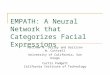EMPATH: A Neural Network that Categorizes Facial Expressions Matthew N. Dailey and Garrison W. Cottrell University of California, San Diego Curtis Padgett