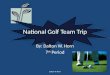 National Golf Team Trip By: Dalton W. Horn 7 th Period Dalton W. Horn