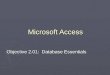 Objective 2.01: Database Essentials Microsoft Access