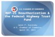 U.S. CHAMBER OF COMMERCE MAP-21 Reauthorization & the Federal Highway Trust Fund Janet F. Kavinoky U.S. Chamber of Commerce April 15, 2015