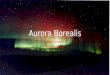 Aurora Borealis Jacob Campbell Reannen Brewer History: Aurora Borealis French astronomer Pierre Gassendi is credited for naming the Aurora. As Far back