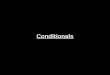 Conditionals. sentences contain two clauses: the condition clause (if clause) and the result clause Conditional sentences show a relationship between