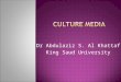 Dr Abdulaziz S. Al Khattaf King Saud University.  Media/Medium—The nutrient material in which bacteria grow.  Culture-a bacterial growth in a medium