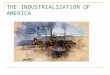 THE INDUSTRIALIZATION OF AMERICA. 25 years after Lincoln’s death, America had become, in the quantity and value of her products, the first mfg nation