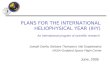 PLANS FOR THE INTERNATIONAL HELIOPHYSICAL YEAR (IHY) June, 2005 An international program of scientific research Joseph Davila, Barbara Thompson, Nat Gopalswamy