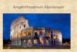 Amphitheatrum Flavianum. Flavian Amphitheater aka The Colosseum The Colosseum is probably the most famous landmark in Rome. Built in the 1st century AD,