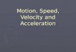 Motion, Speed, Velocity and Acceleration. VECTORS AND SCALORS ORIGIN - POINT AT WHICH BOTH VARIABLES ARE AT 0 (ZERO) MAGNITUDE – SIZE VECTORS – DIRECTION