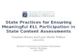 State Practices for Ensuring Meaningful ELL Participation in State Content Assessments Charlene Rivera and Lynn Shafer Willner GW-CEEE National Conference