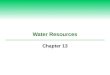 Water Resources Chapter 13. Hydrosphere  The hydrosphere includes all of the water on or near Earth’s surface. Lakes Rivers Oceans Icecaps Clouds wetlands