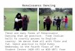 Renaissance Dancing There are many forms of Renaissance Dancing that we practice. From Italian balli to courtly pavans to English country. We dance them