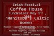 Irish Festival Coffee House Fundraiser May 9 th, 2008 ‘Manitoba’s Celtic Women’ featuring Maureen Taggart, Cathy Rayner, Kate Ferris, Rosalyn Dennett Heather