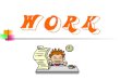 Work… In everyday speech work has a very general meaning. In describing motion in physics, work has a very specific meaning. In everyday speech work has