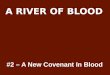 #2 – A New Covenant In Blood.  Animal blood sacrifice ended with the resurrection of Jesus.  Replaced with Human blood sacrifice.  Covenant must be