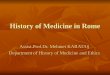 History of Medicine in Rome Assist.Prof.Dr. Mehmet KARATAŞ Department of History of Medicine and Ethics