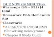DUE NOW (10 MINUTES ) Warm-ups (9/8 – 9/11) [4 total] Homework #9 & Homework #10 Classwork: 5 PRACTICE PROBLEMS (Converting moles/grams) Chapter 3 Study