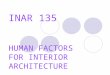INAR 135 HUMAN FACTORS FOR INTERIOR ARCHITECTURE