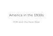 America in the 1930s FDR and the New Deal. A depressed nation