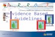 Evidence Based Guidelines. Learning objectives Be familiar with the evidence based guidelines used in rural and remote practice Understand the use for